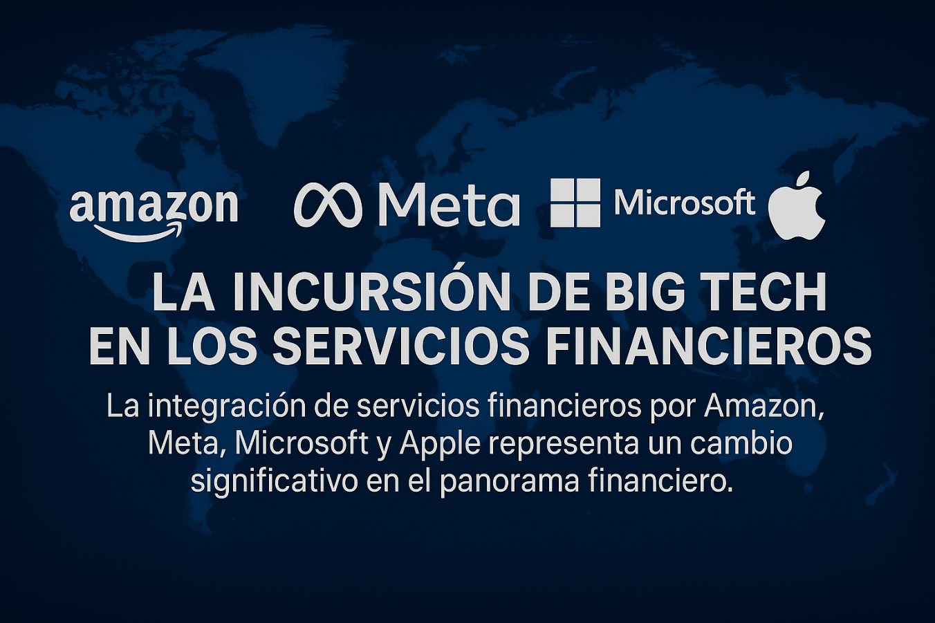 «El Poder Oculto» La Incursión de Big Tech en los Servicios Financieros: ¿Un cambio significativo?